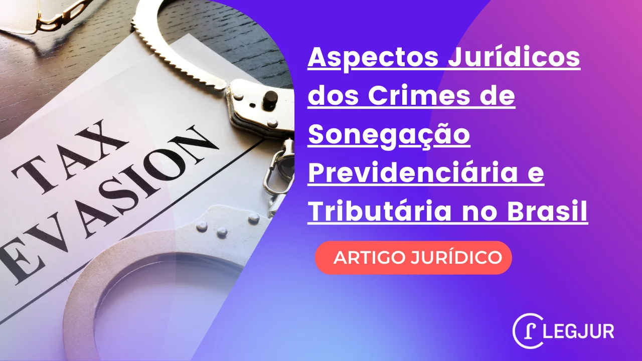 Aspectos Jurídicos dos Crimes de Sonegação Previdenciária e Tributária no Brasil
