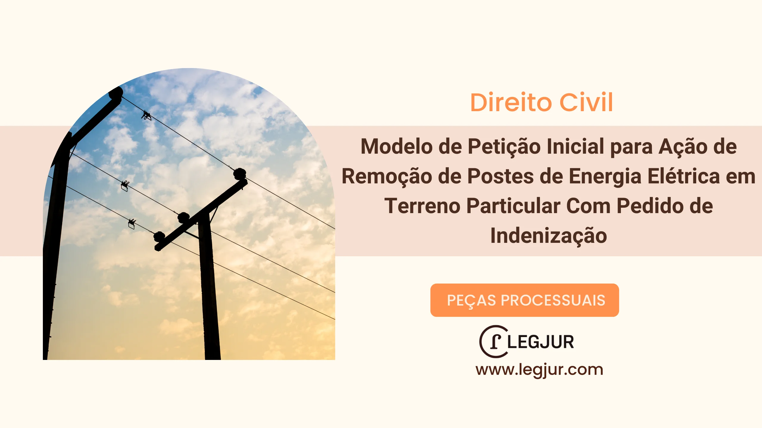 Modelo de Petição Inicial para Ação de Remoção de Postes de Energia Elétrica em Terreno Particular Com Pedido de Indenização
