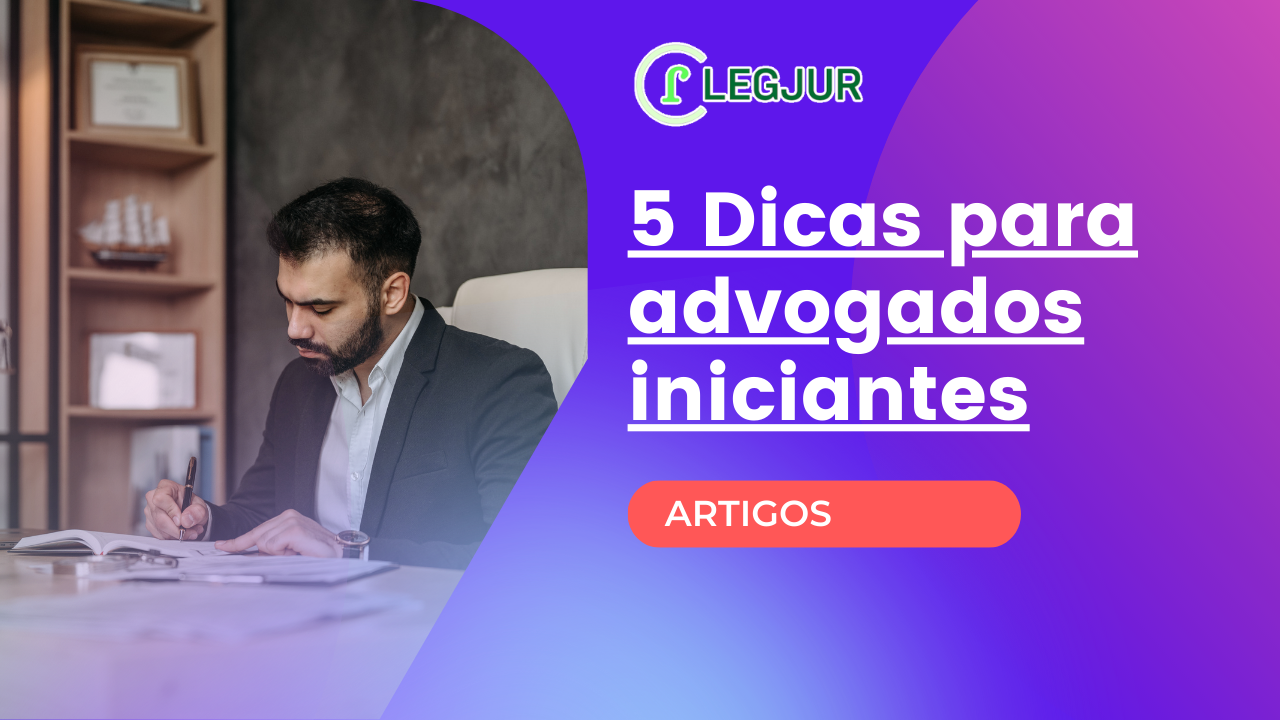 5 dicas para advogados iniciantes