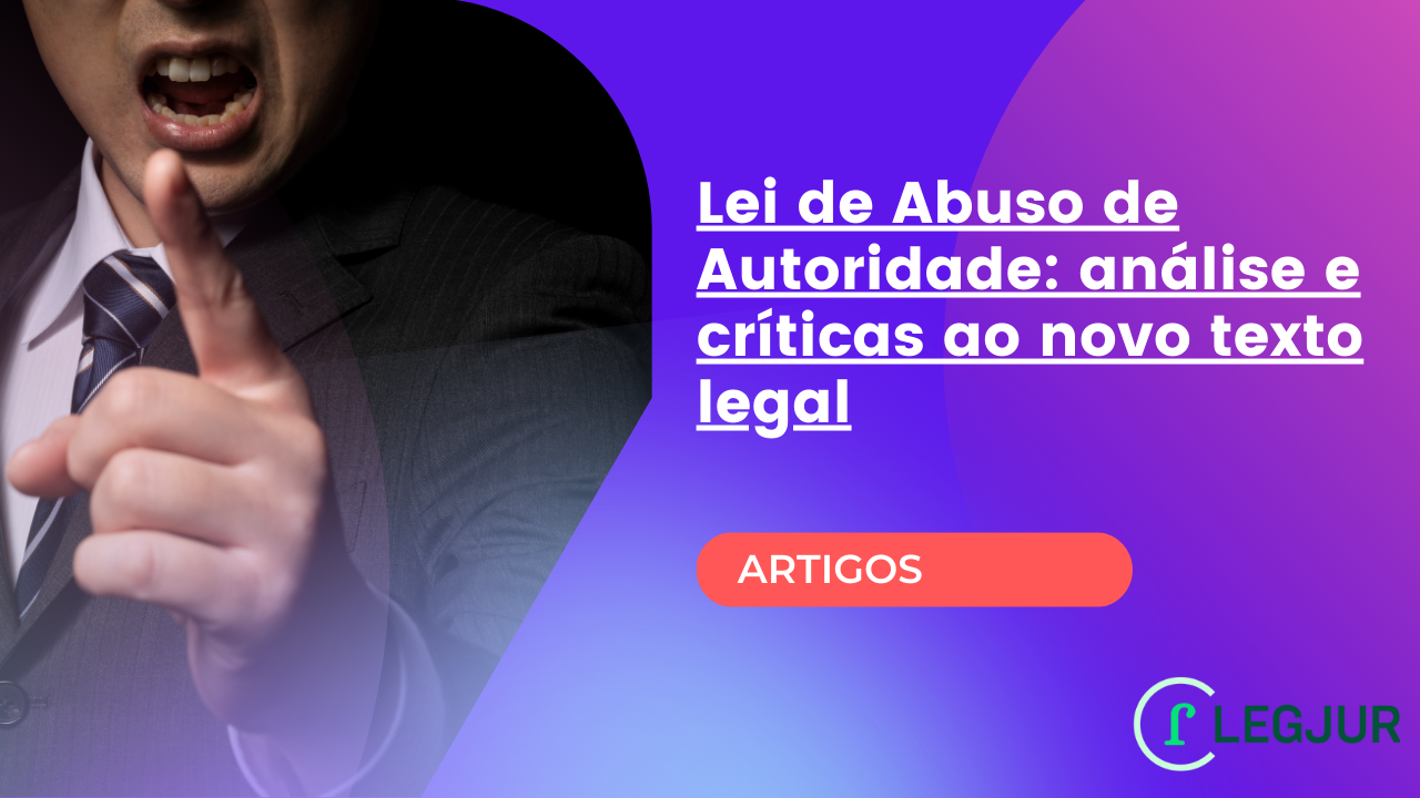 Lei de Abuso de Autoridade: análise e críticas ao novo texto legal