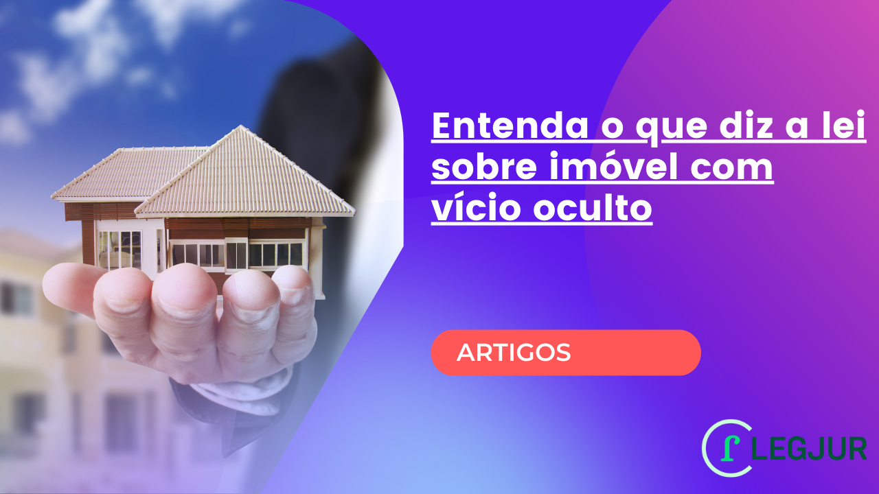 Entenda o que diz a lei sobre imóvel com vício oculto