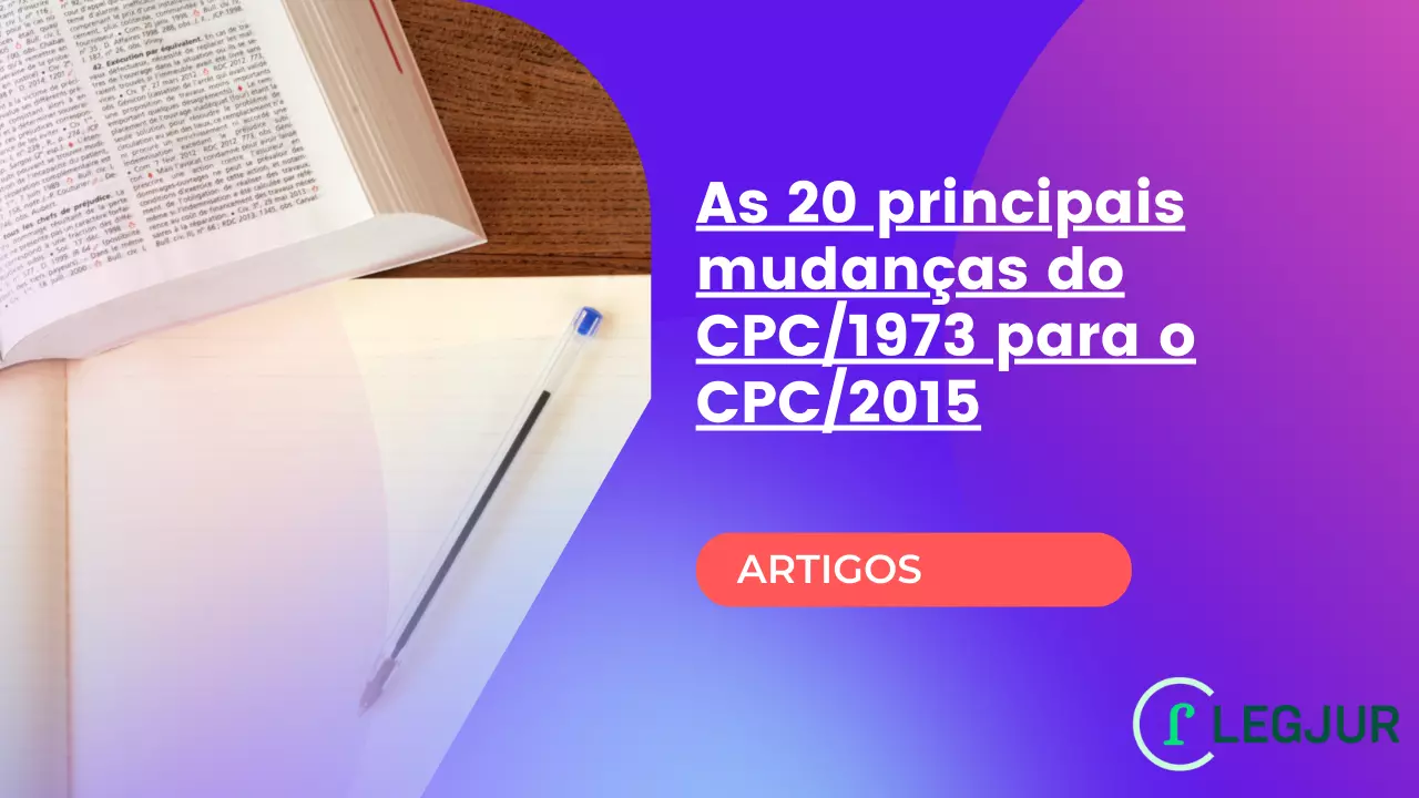 As 20 principais mudanças do CPC/1973 para o CPC/2015