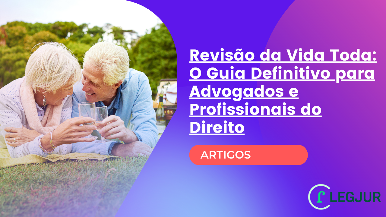 Previdenciário. Revisão da Vida Toda: O Guia Definitivo para Advogados e Profissionais do Direito