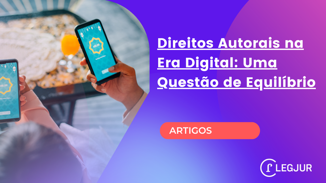 Direitos Autorais na Era Digital: Uma Questão de Equilíbrio