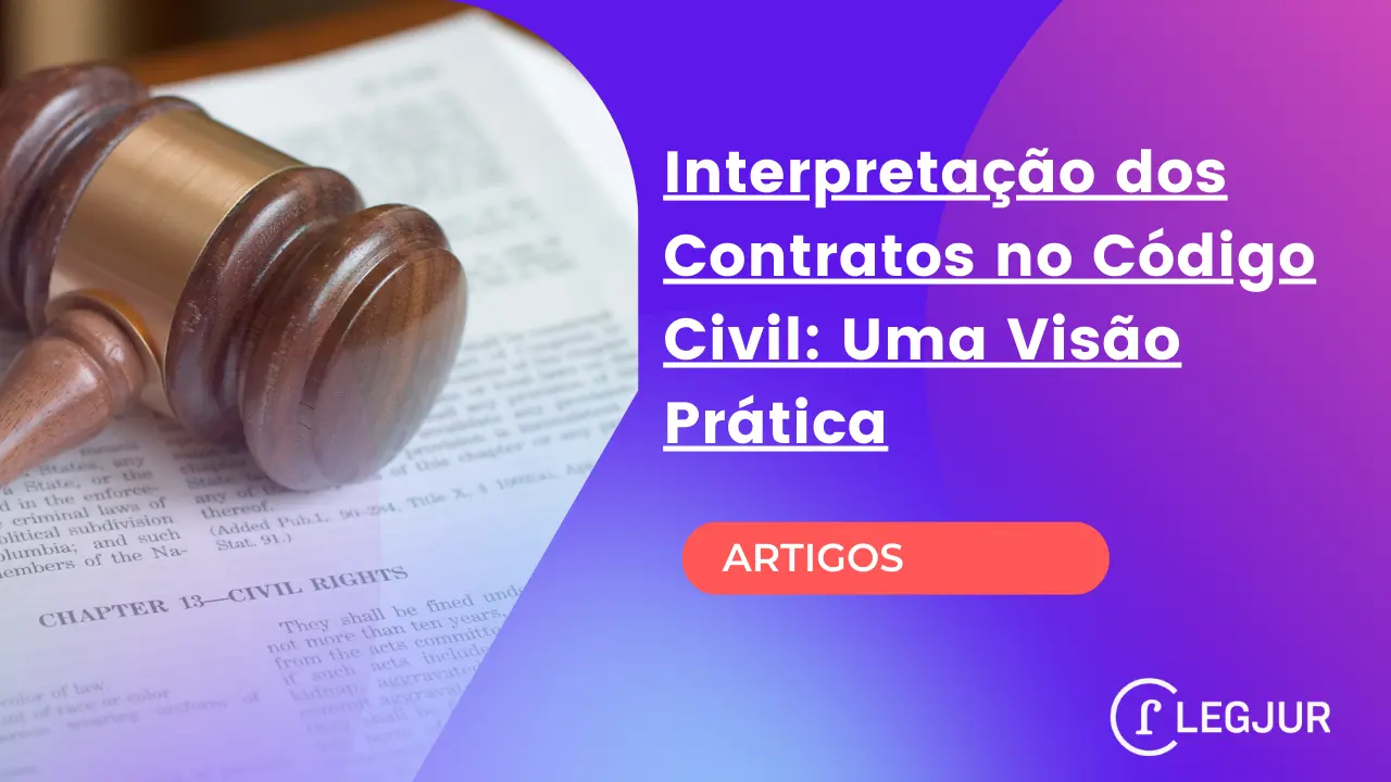 Interpretação dos Contratos no Código Civil: Uma Visão Prática