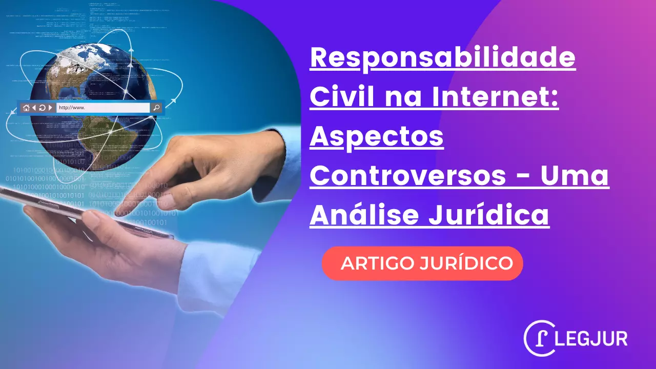 Responsabilidade Civil na Internet: Aspectos Controversos - Uma Análise Jurídica