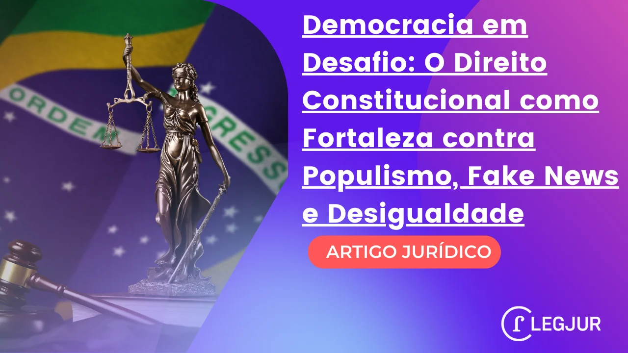 Democracia em Desafio: O Direito Constitucional como Fortaleza contra Populismo, Fake News e Desigualdade