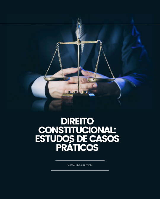 Direito Constitucional: Estudos de Casos Práticos