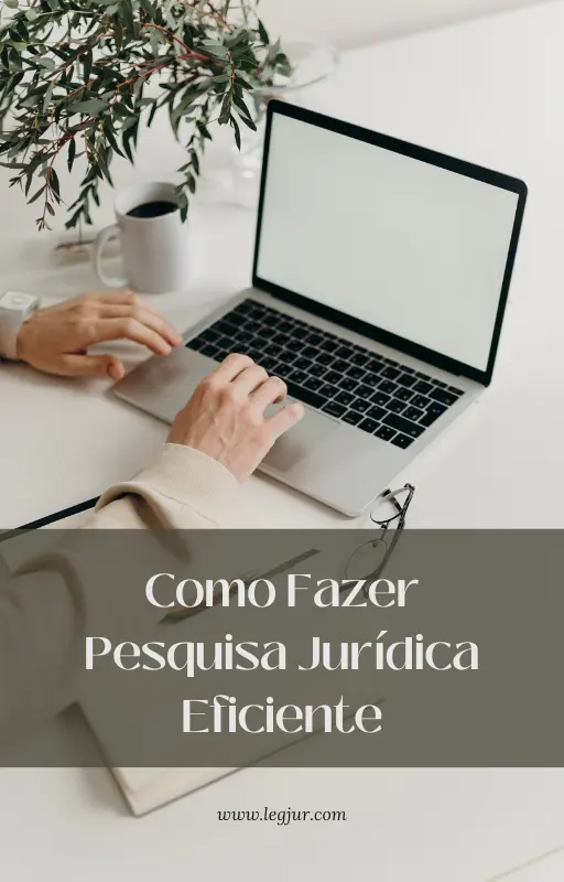 Como Fazer Pesquisa Jurídica Eficiente