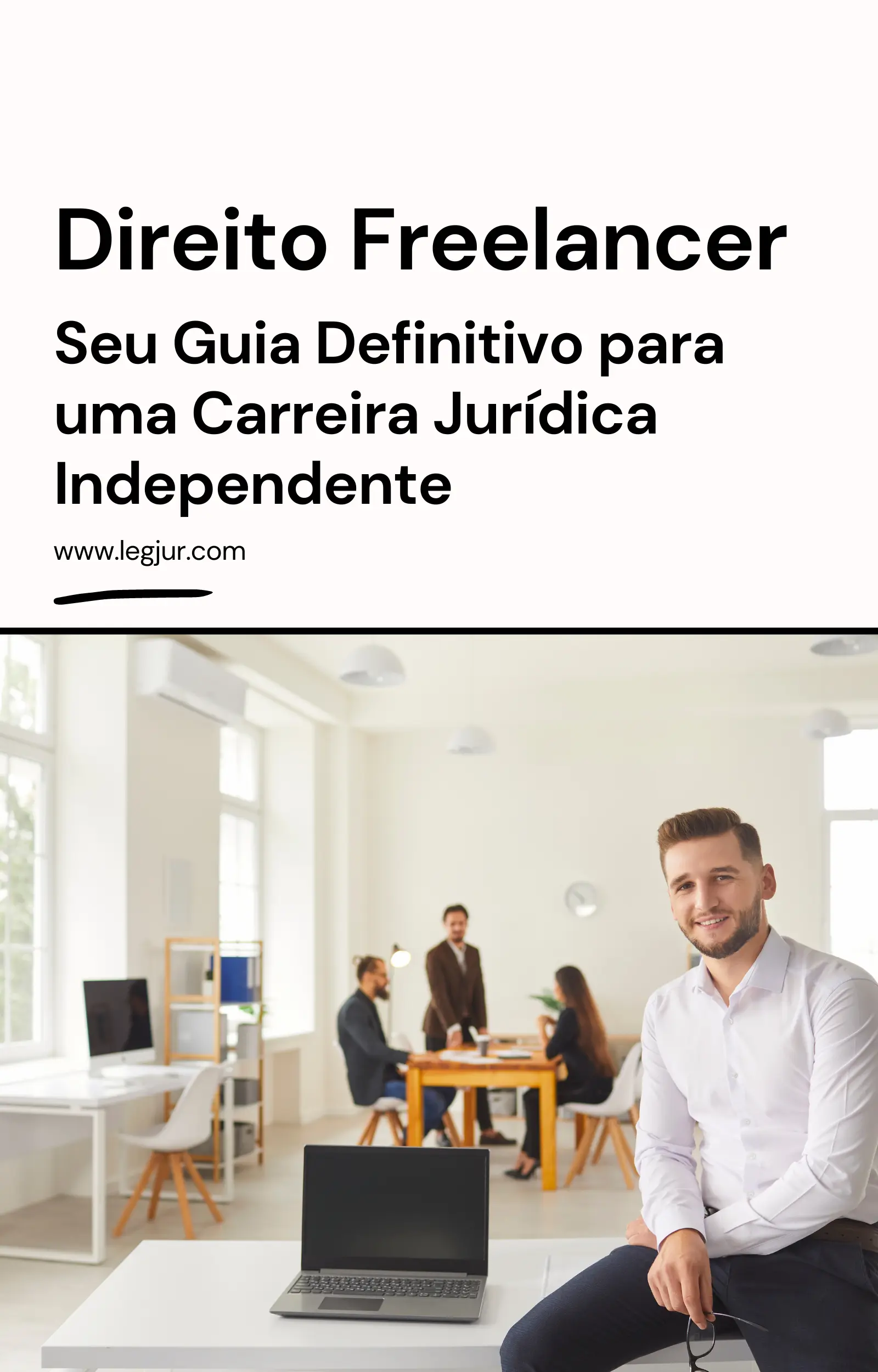 Direito Freelancer: Seu Guia Definitivo para uma Carreira Jurídica Independente