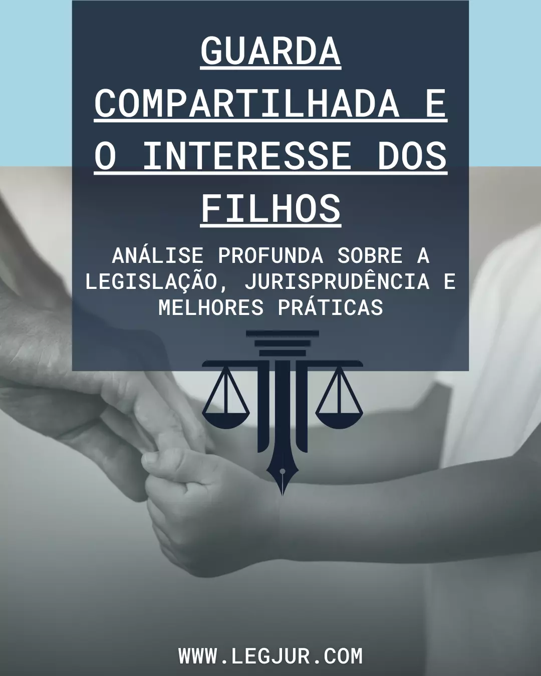 Guarda Compartilhada e o Interesse dos Filhos: Um Guia Completo sobre Legislação, Jurisprudência e Melhores Práticas