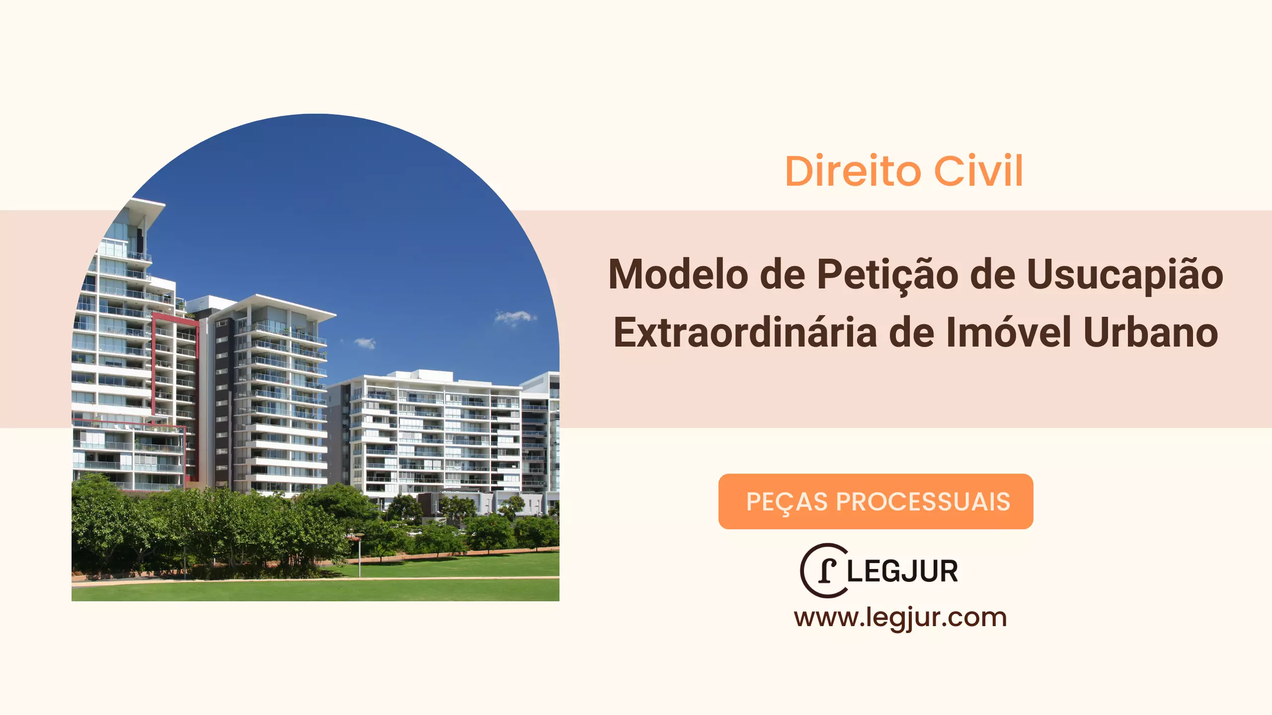 Modelo de Petição Inicial de Ação de Usucapião Extraordinária de Imóvel Urbano com Fundamentação no Código Civil e Código de Processo Civil