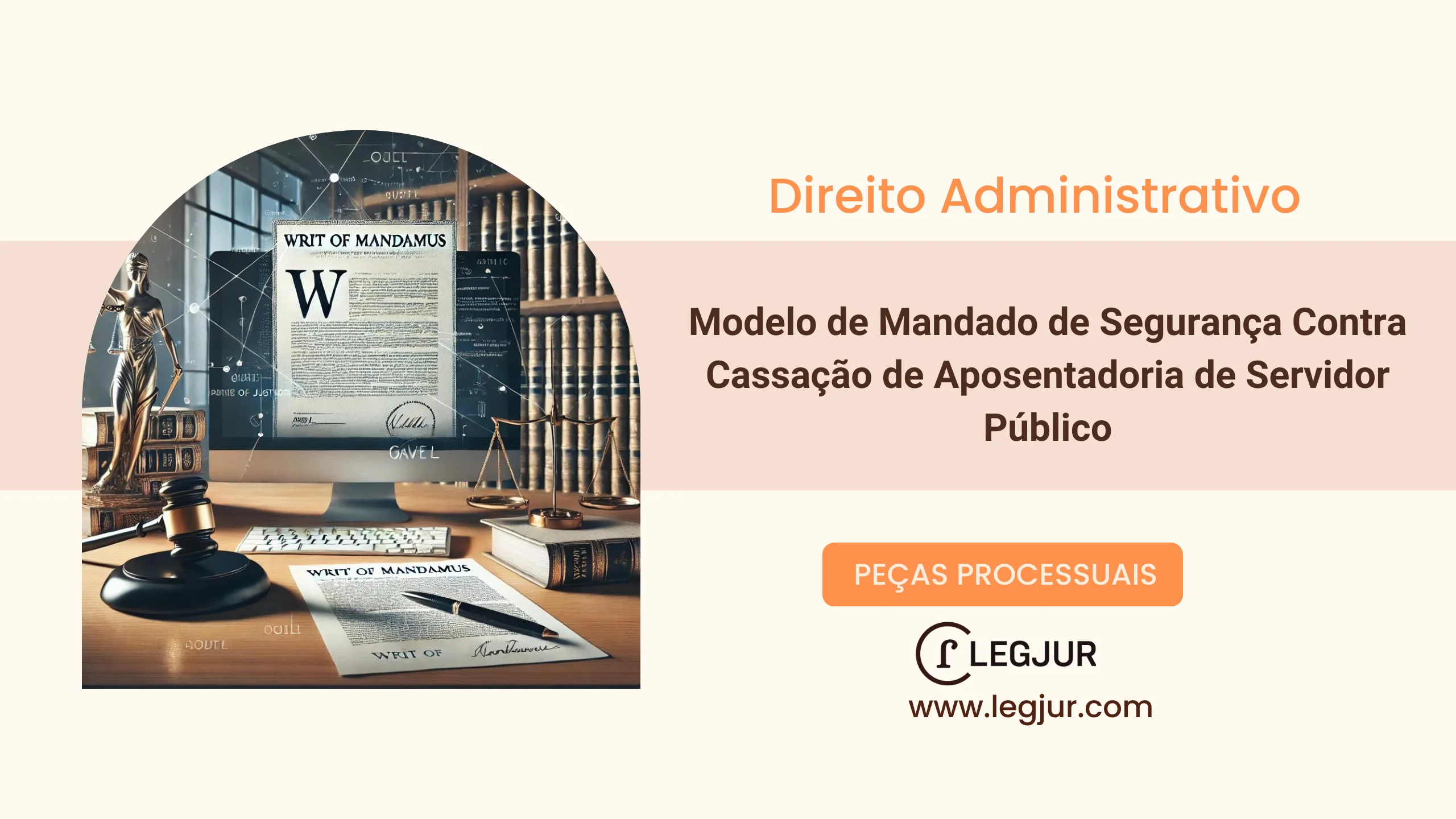 Modelo de Mandado de Segurança para Anulação de Ato Administrativo de Cassação de Aposentadoria de Servidor Público