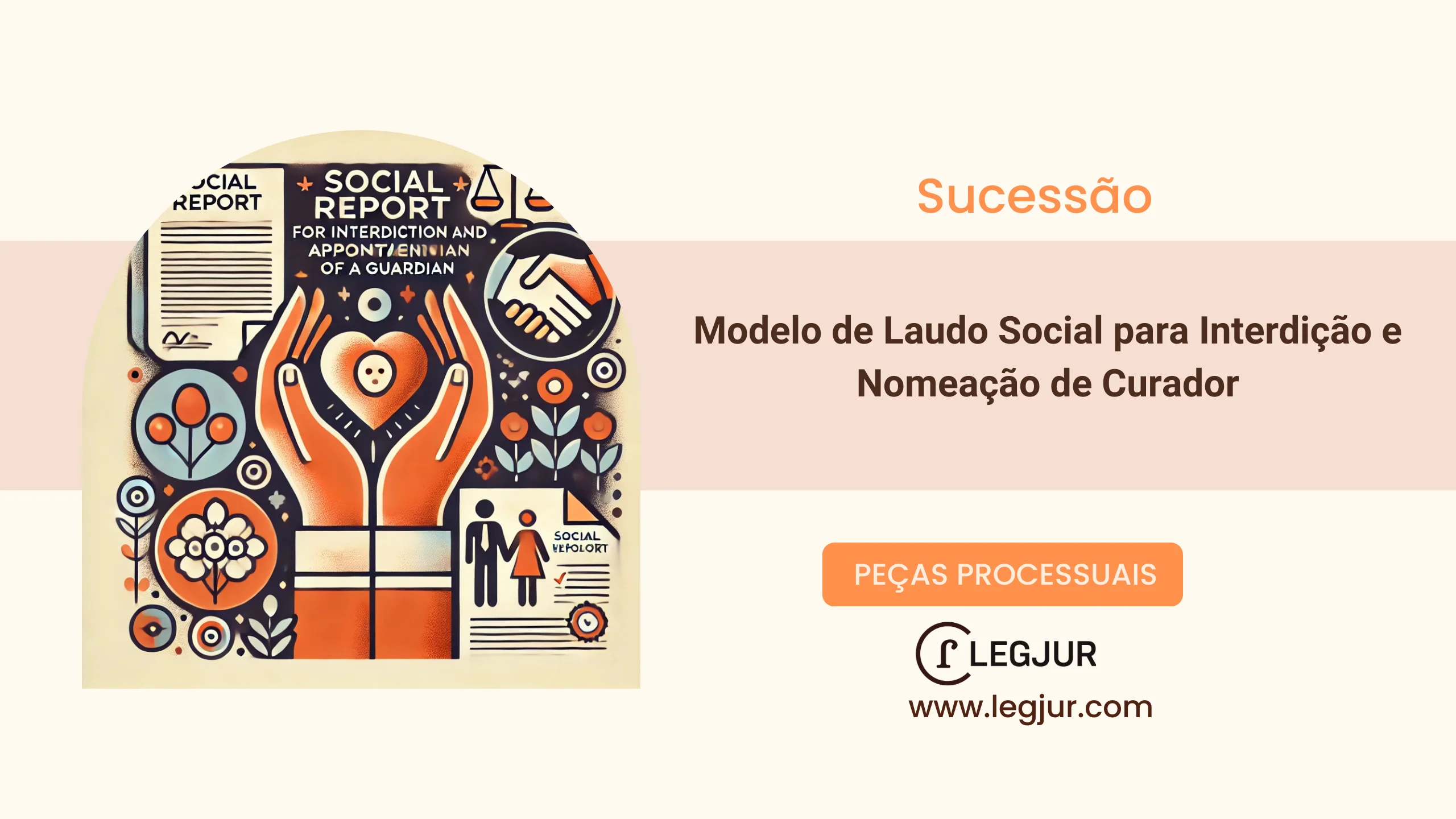 Modelo de Laudo Social Detalhado para Pedido de Interdição e Curatela: Fundamentação Social, Jurídica e Indicação de Curador para Pessoa com Incapacidade Mental Grave